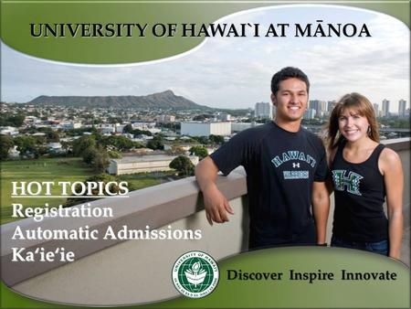 UNIVERSITY OF HAWAI`I AT MÄNOA Discover Inspire Innovate HOT TOPICS Registration Automatic Admissions Kaÿieÿie.