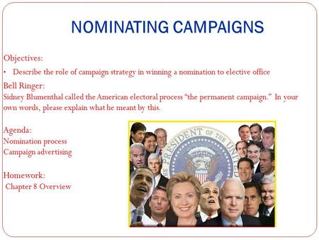 NOMINATING CAMPAIGNS Objectives: Describe the role of campaign strategy in winning a nomination to elective office Bell Ringer: Sidney Blumenthal called.