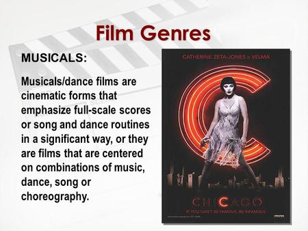 Film Genres MUSICALS: Musicals/dance films are cinematic forms that emphasize full-scale scores or song and dance routines in a significant way, or they.