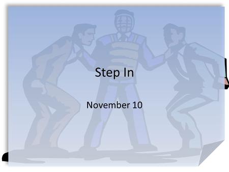 Step In November 10. Admit it, now … What are some instances where foolishness actually becomes dangerous or hazardous to one’s health? Today we look.