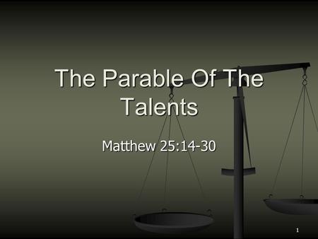 Matthew 25:14-30 The Parable Of The Talents 1. The Wise And Foolish Virgins. Matthew 25:1- 13 The Wise And Foolish Virgins. Matthew 25:1- 13 Stresses.
