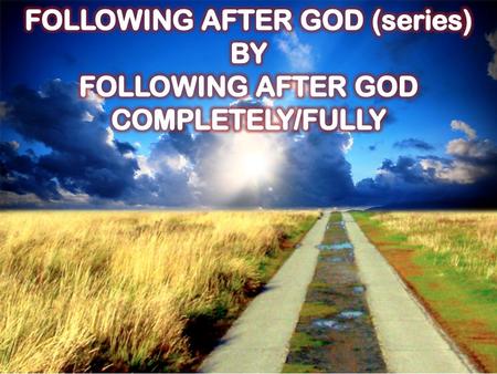 FOLLOWING AFTER GOD (series) BY FOLLOWING AFTER GOD COMPLETELY/FULLY