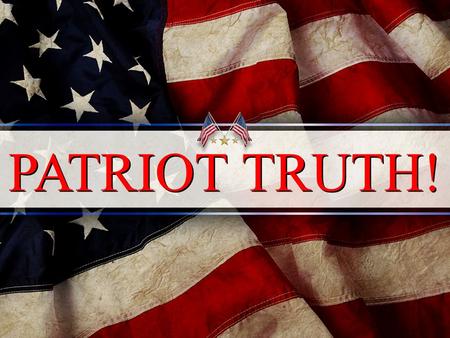 PATRIOT TRUTH!. How do we define ‘patriotism’ today? 94 % say flying an American flag shows patriotism.