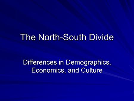 The North-South Divide Differences in Demographics, Economics, and Culture.