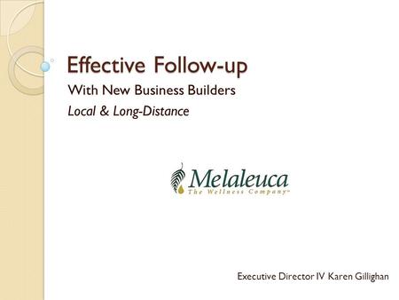 Effective Follow-up With New Business Builders Local & Long-Distance Executive Director IV Karen Gillighan.