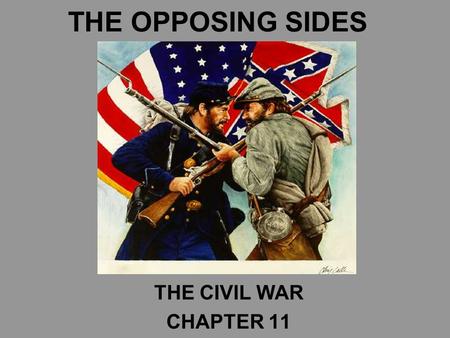 THE OPPOSING SIDES THE CIVIL WAR CHAPTER 11.
