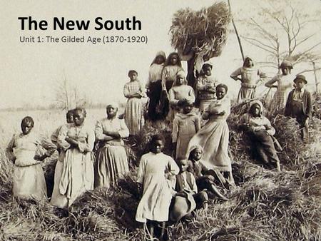 The New South Unit 1: The Gilded Age (1870-1920).