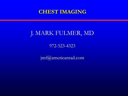 CHEST IMAGING J. MARK FULMER, MD