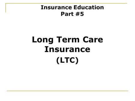 Long Term Care Insurance (LTC) Insurance Education Part #5.