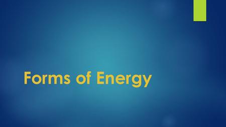 Forms of Energy.  Besides potential and kinetic energy, scientists also classify energy into other forms such as: solar energy which is either light.