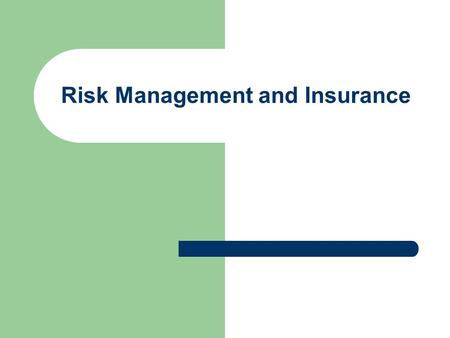 Risk Management and Insurance. What is risk? The chance of loss from some type of disaster.