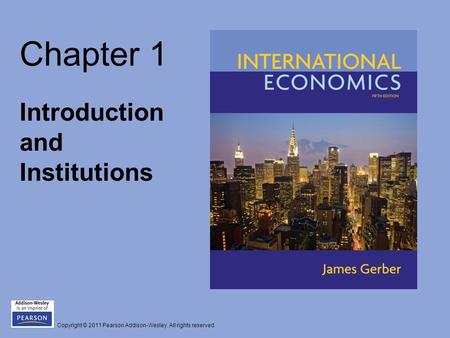 Copyright © 2011 Pearson Addison-Wesley. All rights reserved. Chapter 1 Introduction and Institutions.
