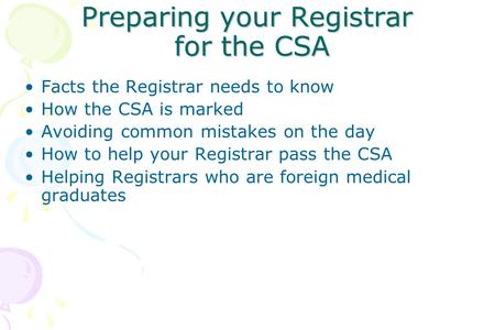 Preparing your Registrar for the CSA Facts the Registrar needs to know How the CSA is marked Avoiding common mistakes on the day How to help your Registrar.