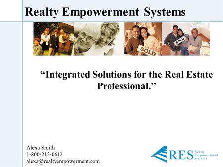 Realty Empowerment Systems “Integrated Solutions for the Real Estate Professional.” Alexa Smith 1-800-213-0612