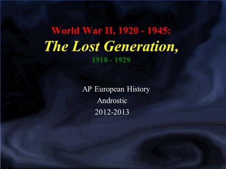 World War II, 1920 - 1945: The Lost Generation, 1918 - 1929 AP European History Androstic 2012-2013.