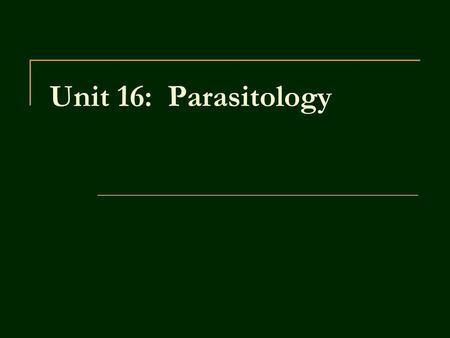 Unit 16: Parasitology. Lost production due to parasites = $10-$12 billion/yr in U.S. Most economic losses in young animals Complete eradication impossible,