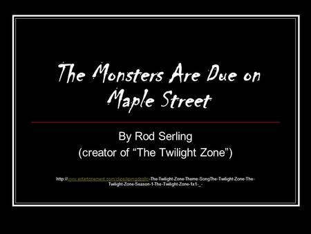 The Monsters Are Due on Maple Street By Rod Serling (creator of “The Twilight Zone”)