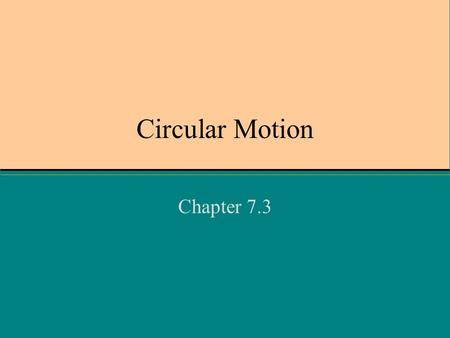 Circular Motion Chapter 7.3. What moves in a circle? The earth around the sun A car on a curve A disk on a string A tetherball Day 1.