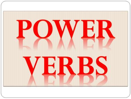 Power verbs.
