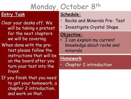 Monday, October 8 th Entry Task Clear your desks off. We will be taking a pretest for the next chapters we will be covering. When done with the pre- test.