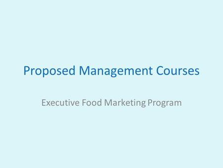 Proposed Management Courses Executive Food Marketing Program.