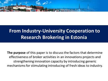 From Industry-University Cooperation to Research Brokering in Estonia The purpose of this paper is to discuss the factors that determine effectiveness.