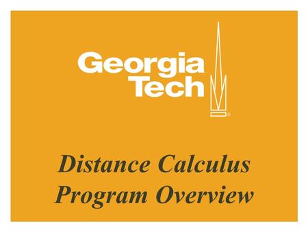 Distance Calculus Program Overview. Minimum Requirements vs. Competitive Admission Minimum Requirements: 3.5 overall GPA (GT recalculated scale) 3.5 math.