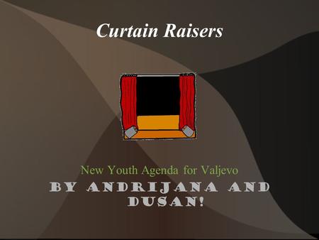 Curtain Raisers New Youth Agenda for Valjevo By Andrijana and Dusan!