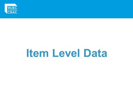 Item Level Data. Item Level Data What is it? A detailed breakdown of performance on each ‘item’ (usually questions or part questions within a script).