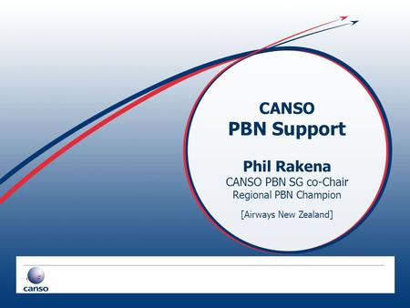 CANSO PBN Support Phil Rakena CANSO PBN SG co-Chair Regional PBN Champion [Airways New Zealand]