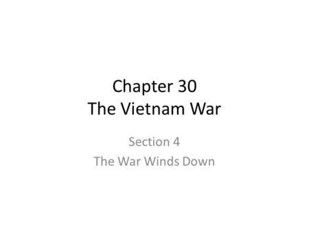 Chapter 30 The Vietnam War Section 4 The War Winds Down.