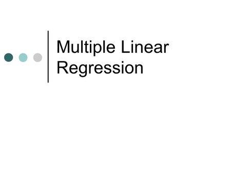 Multiple Linear Regression. Purpose To analyze the relationship between a single dependent variable and several independent variables.