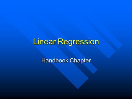 Linear Regression Handbook Chapter. Experimental Testing Data are collected, in scientific experiments, to test the relationship between various measurable.
