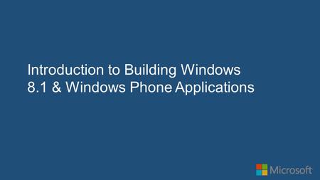 Introduction to Building Windows 8.1 & Windows Phone Applications.