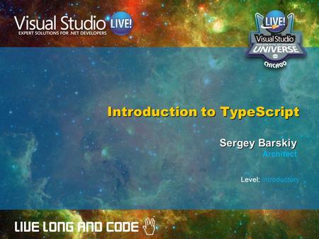 Introduction to TypeScript Sergey Barskiy Architect Level: Introductory.