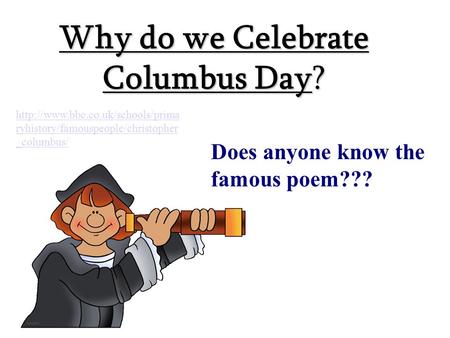 Why do we Celebrate Columbus Day? Does anyone know the famous poem???  ryhistory/famouspeople/christopher _columbus/
