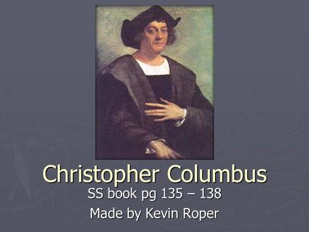 Christopher Columbus SS book pg 135 – 138 Made by Kevin Roper.