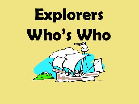 Explorers Who’s Who. Explorer #1 Explorer #7 Explorer #6 Explorer #5 Explorer #4 Explorer #2 Explorer #3 Finished? Click Here.