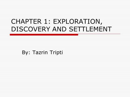 CHAPTER 1: EXPLORATION, DISCOVERY AND SETTLEMENT