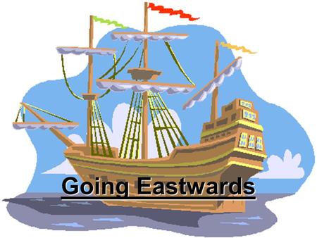 Going Eastwards. WALT  Who was Columbus and what were his ideas?  Why did Columbus find it hard to test his ideas about the world?  Where did Columbus.