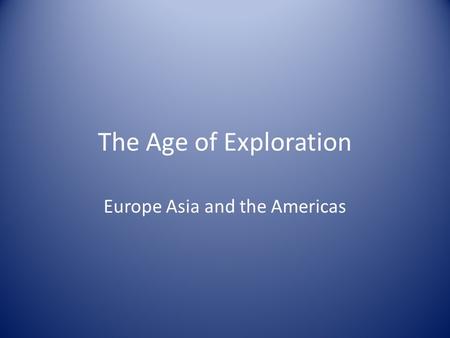 The Age of Exploration Europe Asia and the Americas.