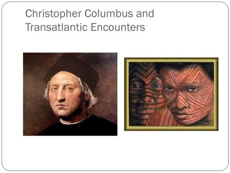 Christopher Columbus and Transatlantic Encounters.