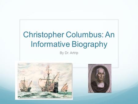 Christopher Columbus: An Informative Biography By Dr. Artrip.