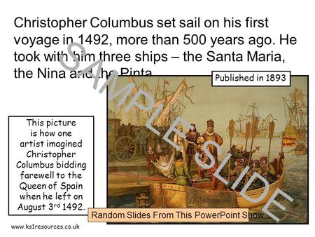 Christopher Columbus set sail on his first voyage in 1492, more than 500 years ago. He took with him three ships – the Santa Maria, the Nina and the Pinta.