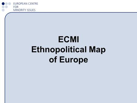 ECMI Ethnopolitical Map of Europe. The Ethnopolitical Map of Europe is intended to cover all European states and conflict regions, including those in.