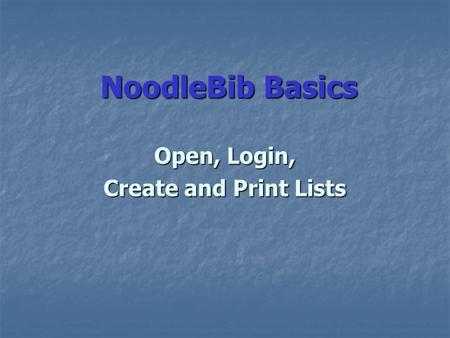 NoodleBib Basics Open, Login, Create and Print Lists.