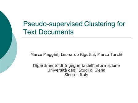 Pseudo-supervised Clustering for Text Documents Marco Maggini, Leonardo Rigutini, Marco Turchi Dipartimento di Ingegneria dell’Informazione Università.