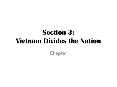 Section 3: Vietnam Divides the Nation Chapter. A Growing Credibility Gap ‘65, there were many supporters – Gallup Poll: 66% approved U.S. involvement.