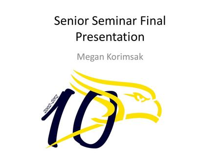 Senior Seminar Final Presentation Megan Korimsak.