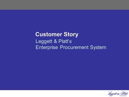 Customer Story Leggett & Platt’s Enterprise Procurement System.